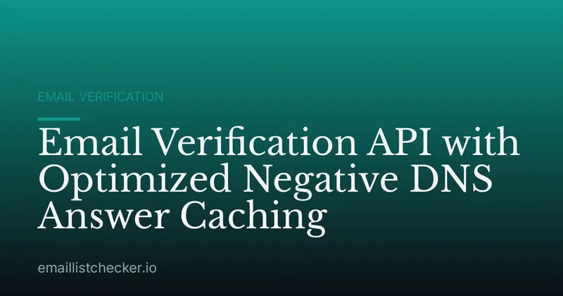 Email Verification API with Optimized Negative DNS Answer Caching