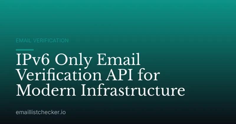 IPv6 Only Email Verification API for Modern Infrastructure