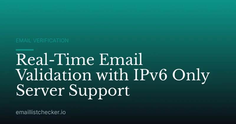 Real-Time Email Validation with IPv6 Only Server Support