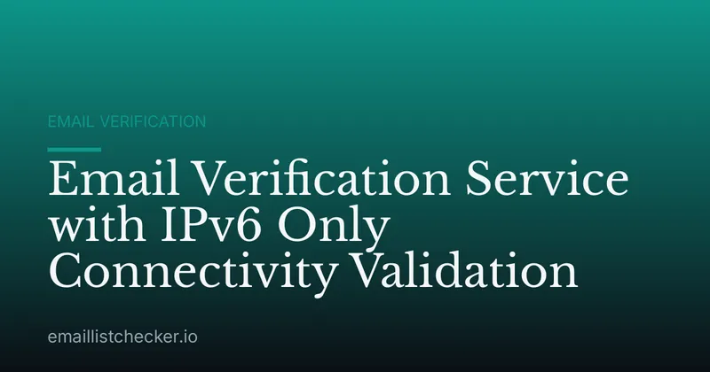 Email Verification Service with IPv6 Only Connectivity Validation