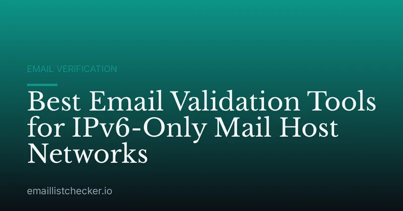 Best Email Validation Tools for IPv6-Only Mail Host Networks