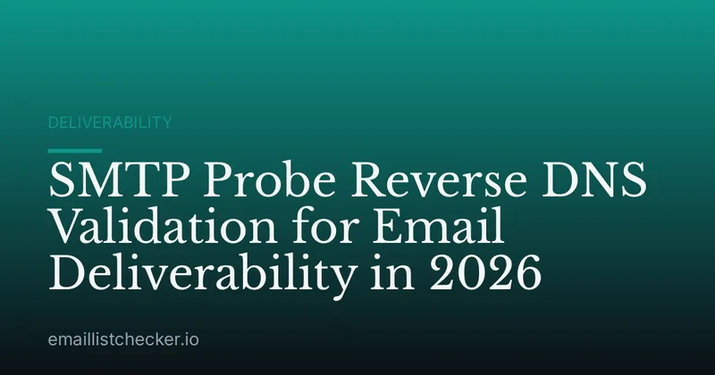 SMTP Probe Reverse DNS Validation for Email Deliverability in 2026