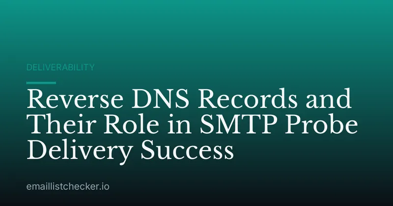 Reverse DNS Records and Their Role in SMTP Probe Delivery Success
