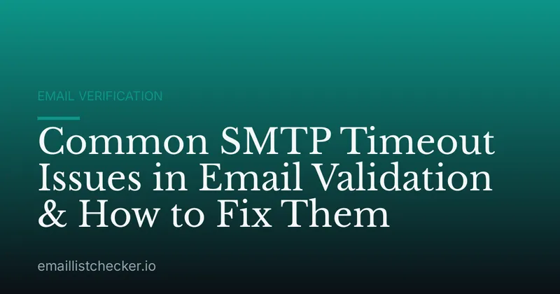 Common SMTP Timeout Issues in Email Validation & How to Fix Them