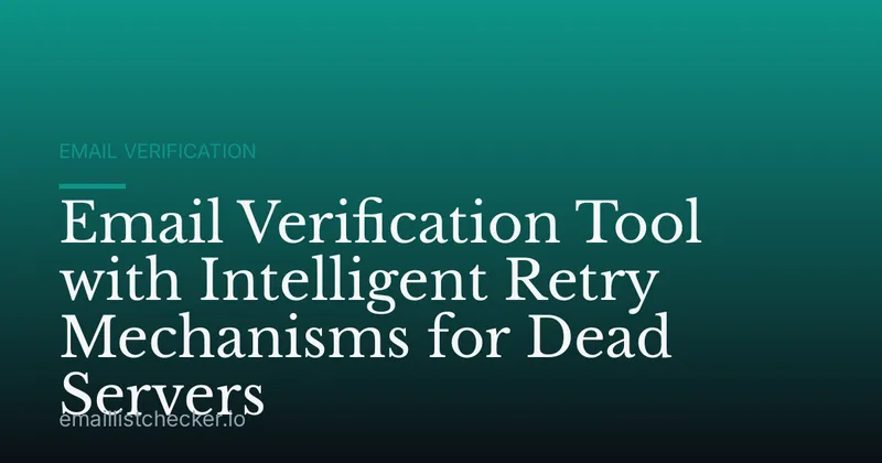 Email Verification Tool with Intelligent Retry Mechanisms for Dead Servers