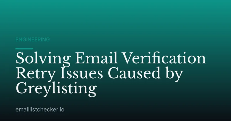 Solving Email Verification Retry Issues Caused by Greylisting