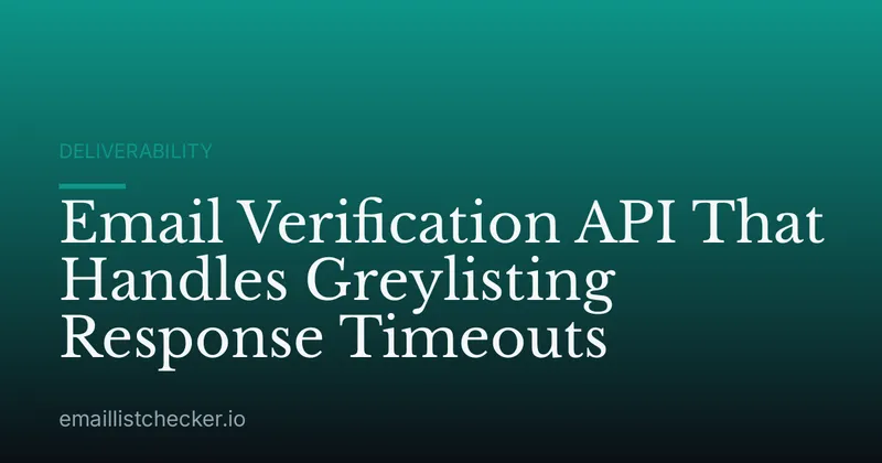 Email Verification API That Handles Greylisting Response Timeouts