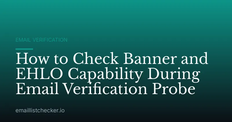 How to Check Banner and EHLO Capability During Email Verification Probe