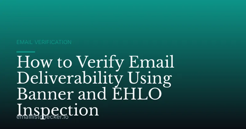 How to Verify Email Deliverability Using Banner and EHLO Inspection