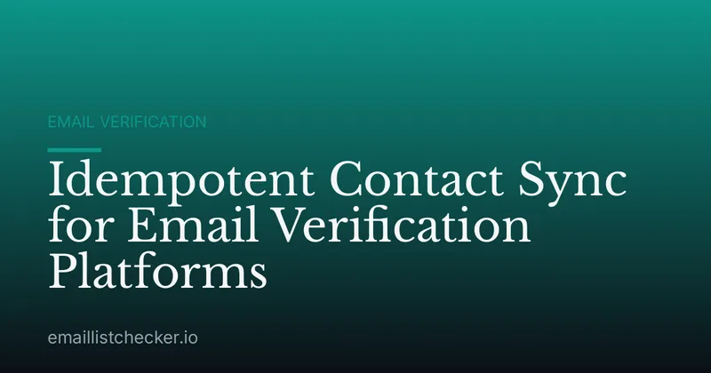 Idempotent Contact Sync for Email Verification Platforms