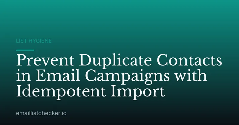 Prevent Duplicate Contacts in Email Campaigns with Idempotent Import