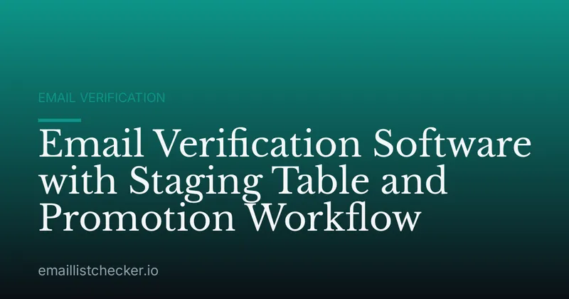 Email Verification Software with Staging Table and Promotion Workflow