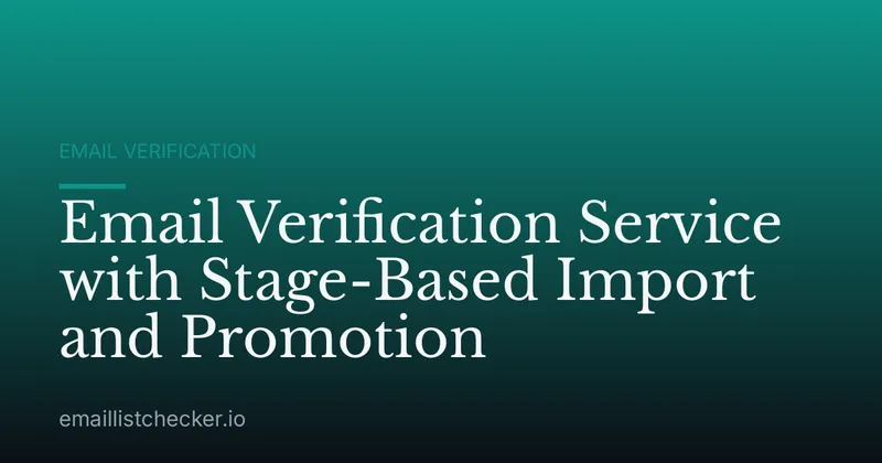 Email Verification Service with Stage-Based Import and Promotion