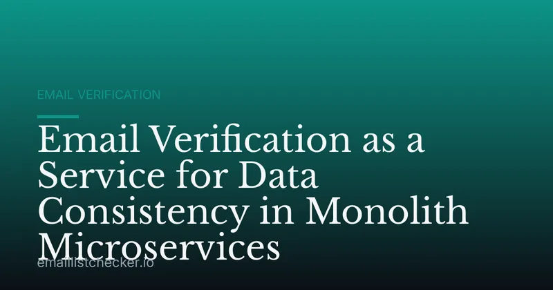 Email Verification as a Service for Data Consistency in Monolith Microservices