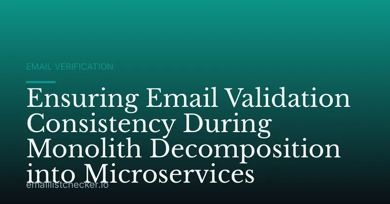 Ensuring Email Validation Consistency During Monolith Decomposition into Microservices