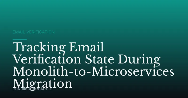 Tracking Email Verification State During Monolith-to-Microservices Migration