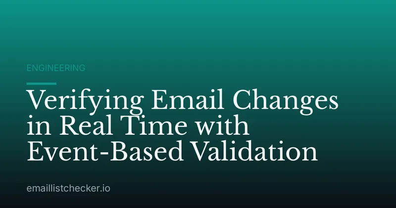 Verifying Email Changes in Real Time with Event-Based Validation
