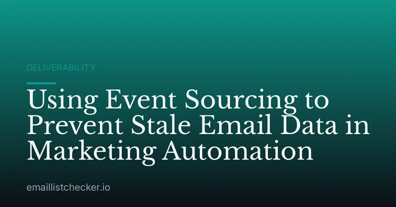 Using Event Sourcing to Prevent Stale Email Data in Marketing Automation