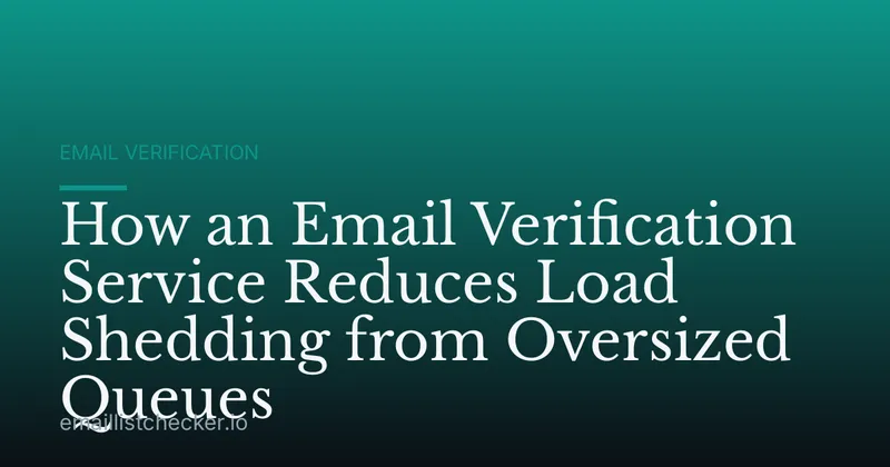 How an Email Verification Service Reduces Load Shedding from Oversized Queues