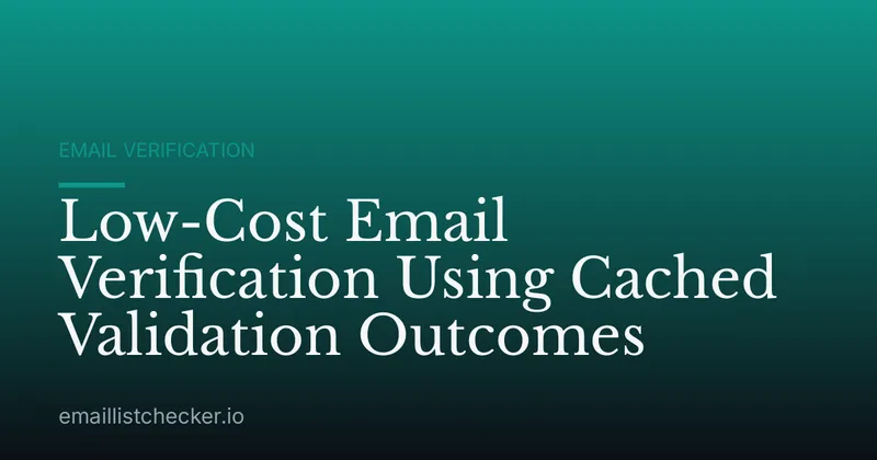Low-Cost Email Verification Using Cached Validation Outcomes