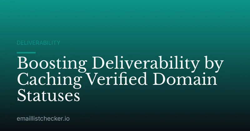 Boosting Deliverability by Caching Verified Domain Statuses