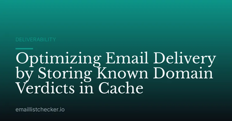 Optimizing Email Delivery by Storing Known Domain Verdicts in Cache