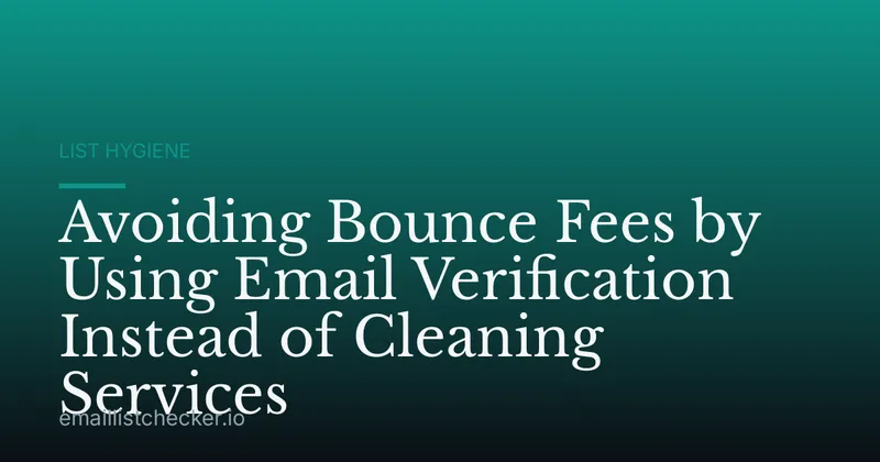 Avoiding Bounce Fees by Using Email Verification Instead of Cleaning Services