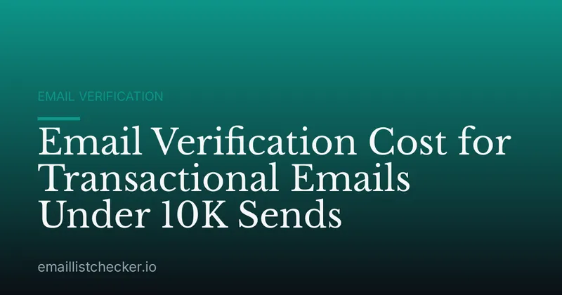 Email Verification Cost for Transactional Emails Under 10K Sends
