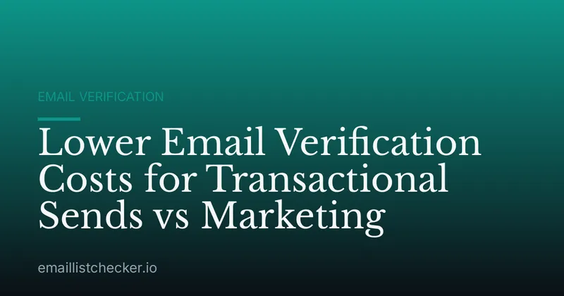 Lower Email Verification Costs for Transactional Sends vs Marketing