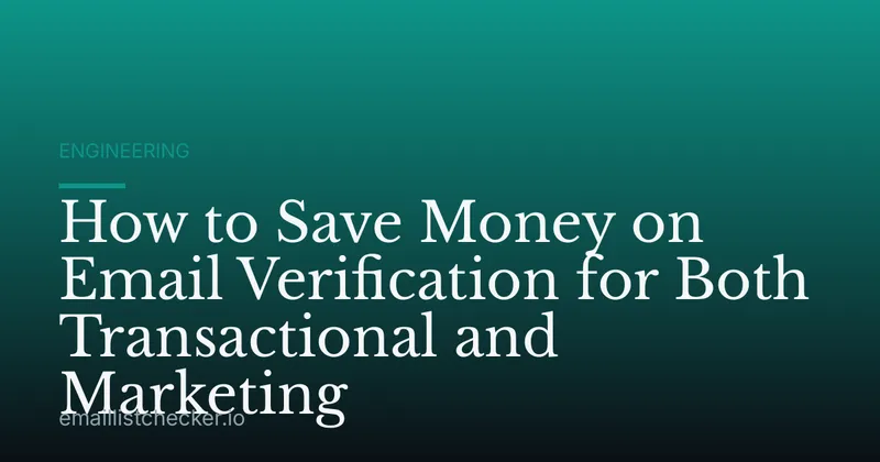 How to Save Money on Email Verification for Both Transactional and Marketing