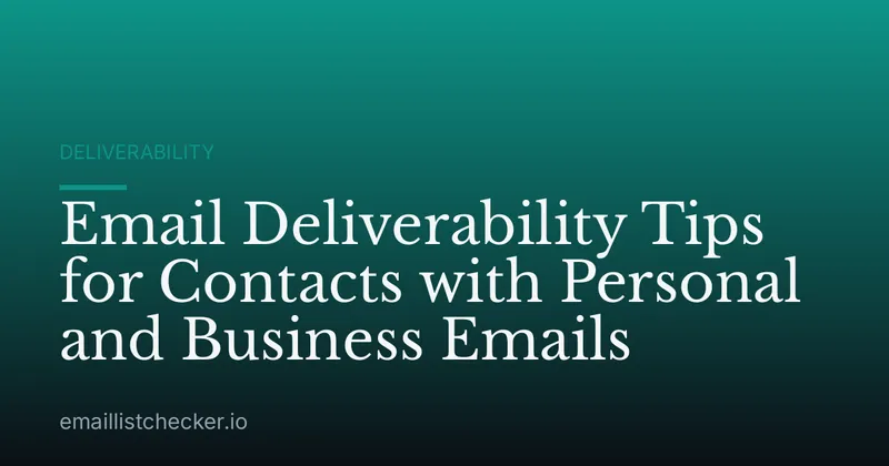 Email Deliverability Tips for Contacts with Personal and Business Emails