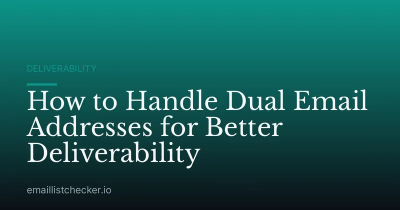 How to Handle Dual Email Addresses for Better Deliverability