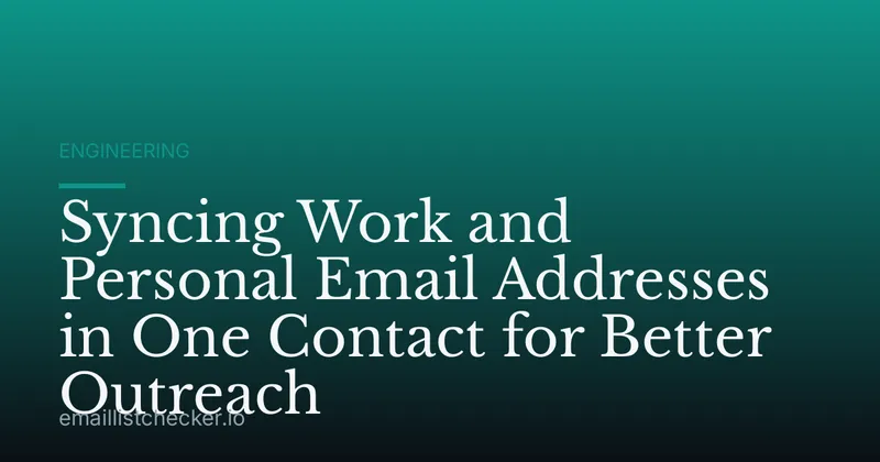 Syncing Work and Personal Email Addresses in One Contact for Better Outreach
