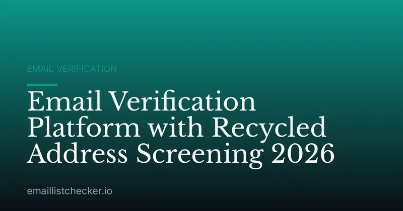 Email Verification Platform with Recycled Address Screening 2026