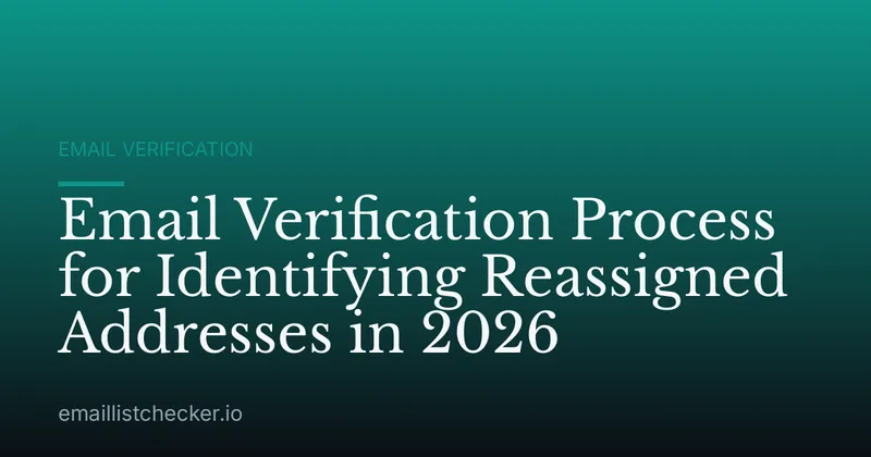 Email Verification Process for Identifying Reassigned Addresses in 2026
