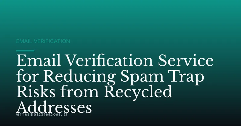 Email Verification Service for Reducing Spam Trap Risks from Recycled Addresses