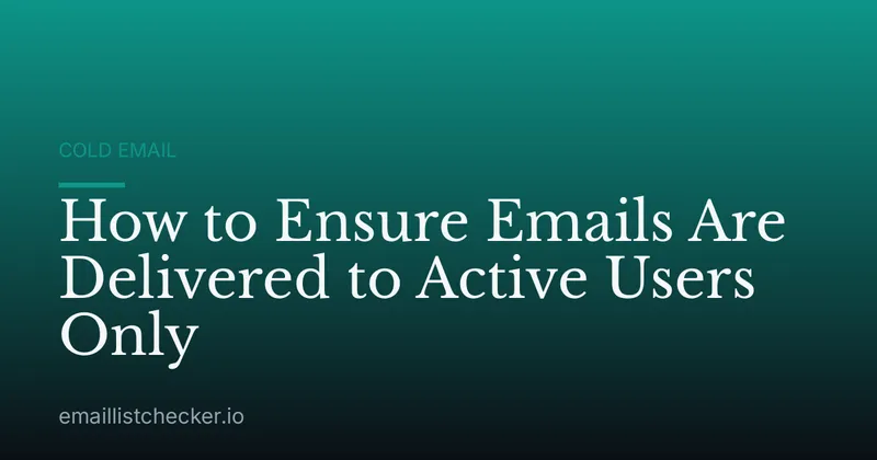 How to Ensure Emails Are Delivered to Active Users Only