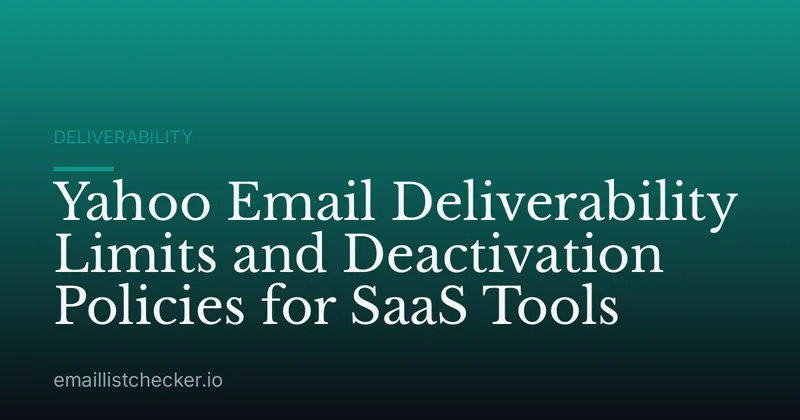 Yahoo Email Deliverability Limits and Deactivation Policies for SaaS Tools