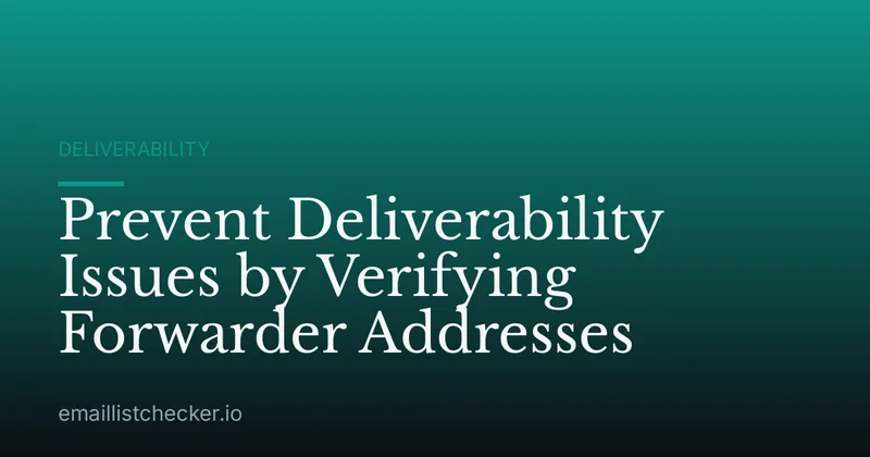 Prevent Deliverability Issues by Verifying Forwarder Addresses