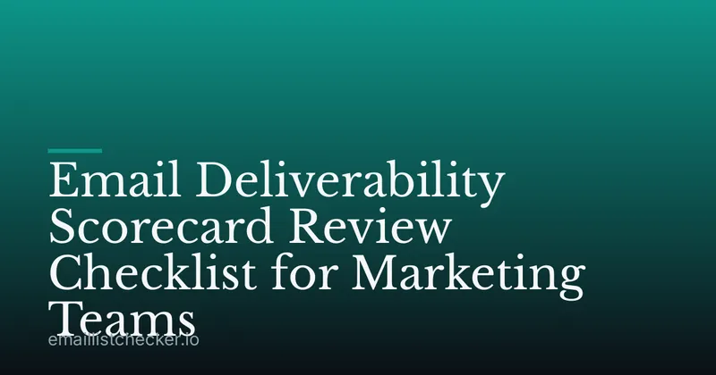 Email Deliverability Scorecard Review Checklist for Marketing Teams