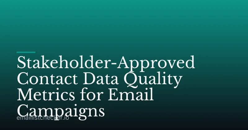 Stakeholder-Approved Contact Data Quality Metrics for Email Campaigns