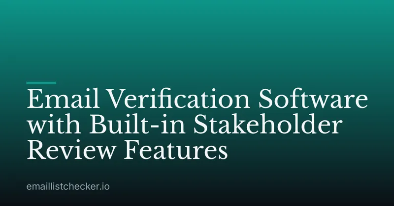 Email Verification Software with Built-in Stakeholder Review Features