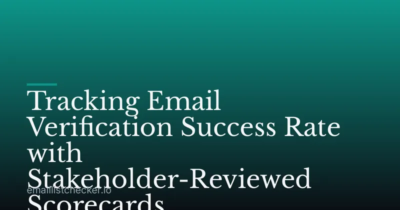 Tracking Email Verification Success Rate with Stakeholder-Reviewed Scorecards