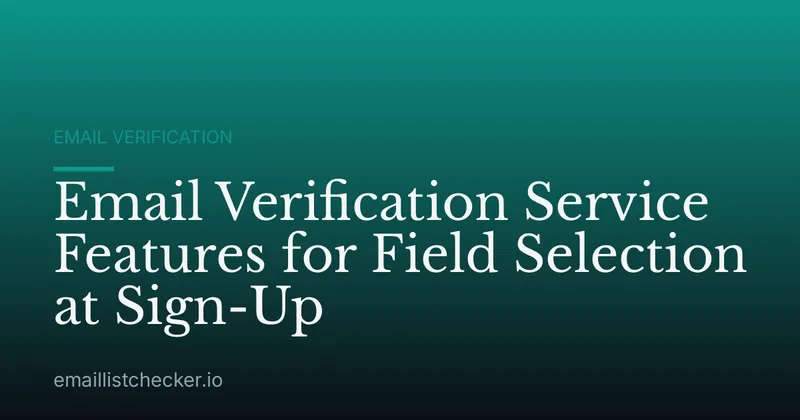 Email Verification Service Features for Field Selection at Sign-Up