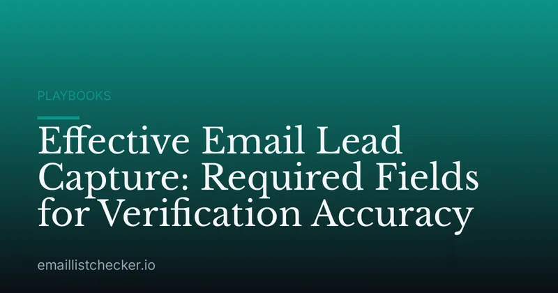 Effective Email Lead Capture: Required Fields for Verification Accuracy