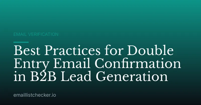 Best Practices for Double Entry Email Confirmation in B2B Lead Generation