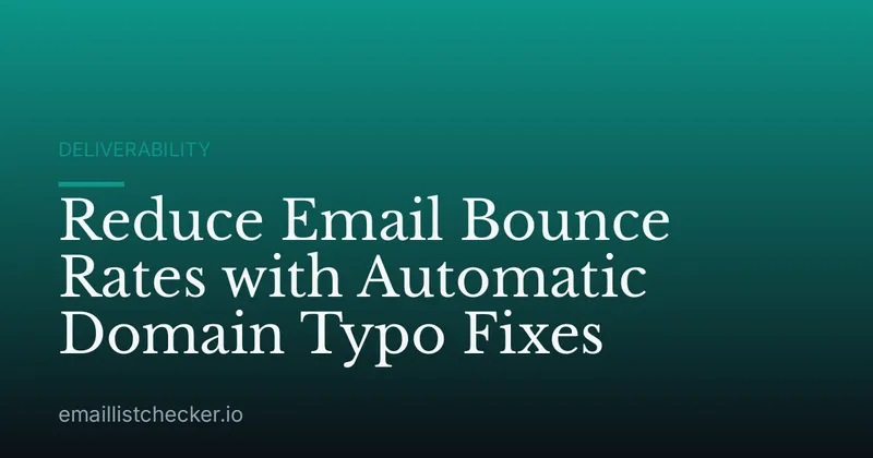 Reduce Email Bounce Rates with Automatic Domain Typo Fixes