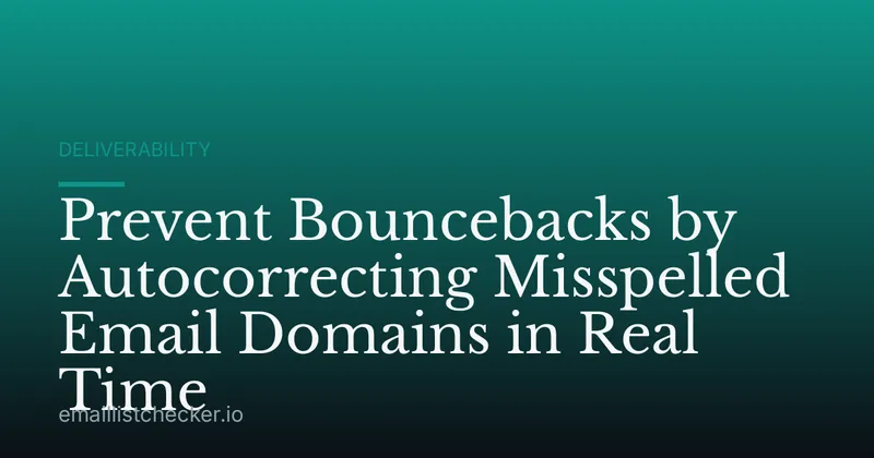 Prevent Bouncebacks by Autocorrecting Misspelled Email Domains in Real Time
