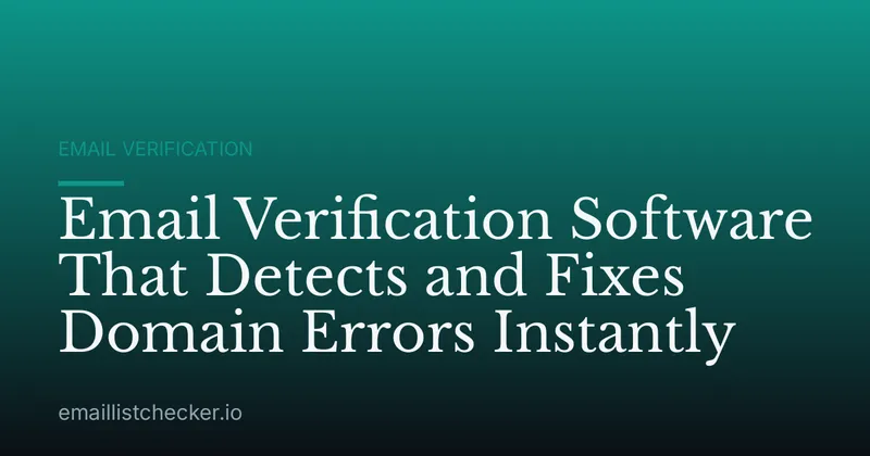 Email Verification Software That Detects and Fixes Domain Errors Instantly