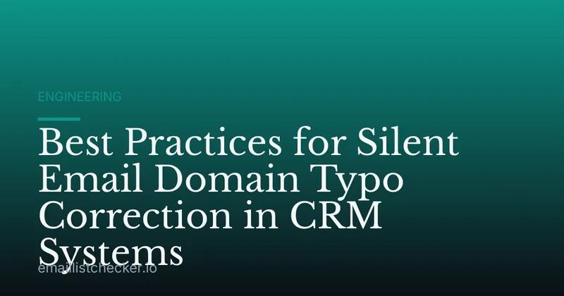 Best Practices for Silent Email Domain Typo Correction in CRM Systems